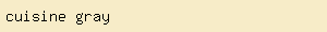 cuisine gray